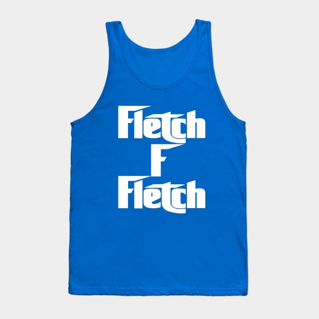 Fletch F Fletch Tank Top by thighmaster